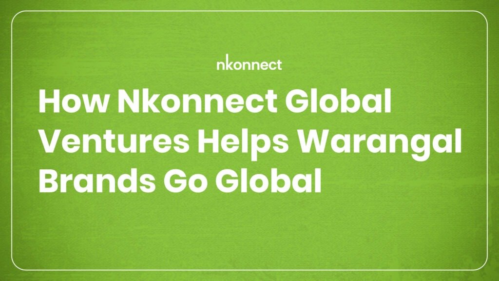 How Nkonnect Global Ventures Helps Warangal Brands Go Global | Digital Marketing Agency in Warangal