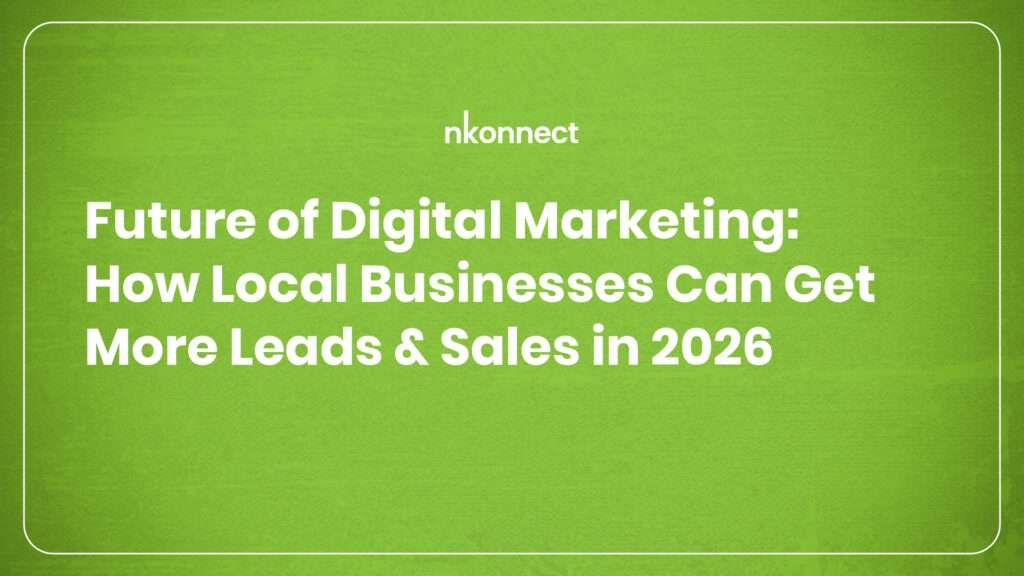 Future of Digital Marketing: How Local Businesses Can Get More Leads & Sales in 2026