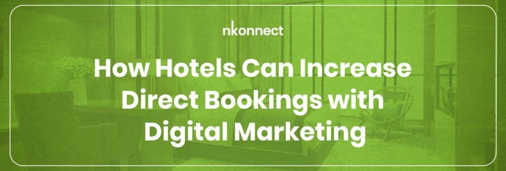 How Hotels Can Increase Direct Bookings with Digital Marketing: A Complete Guide